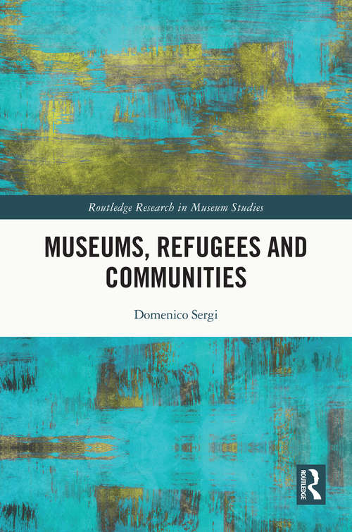 Book cover of Museums, Refugees and Communities (Routledge Research in Museum Studies)