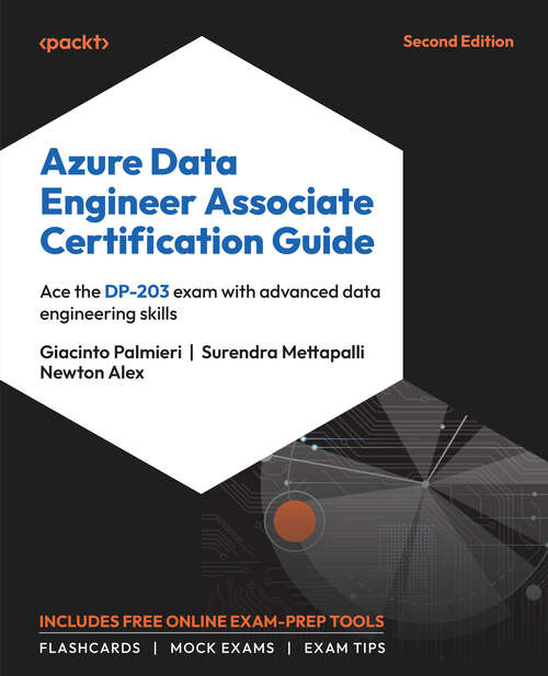 Book cover of Azure Data Engineer Associate Certification Guide, Second Edition: Ace The Dp-203 Exam With Advanced Data Engineering Skills