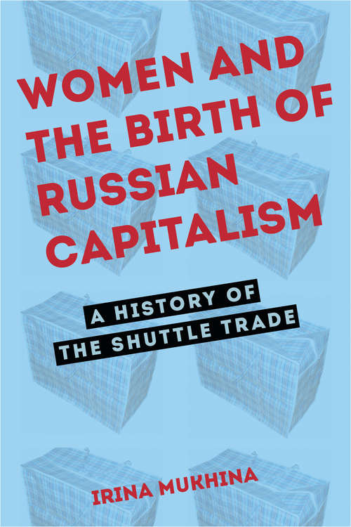 Book cover of Women and the Birth of Russian Capitalism: A History of the Shuttle Trade (NIU Series in Slavic, East European, and Eurasian Studies)
