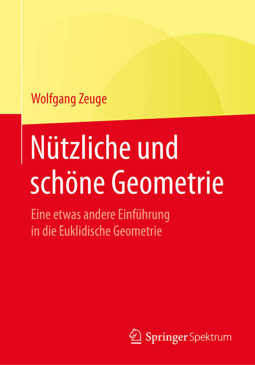 Book cover of Nützliche und schöne Geometrie: Eine etwas andere Einführung in die Euklidische Geometrie