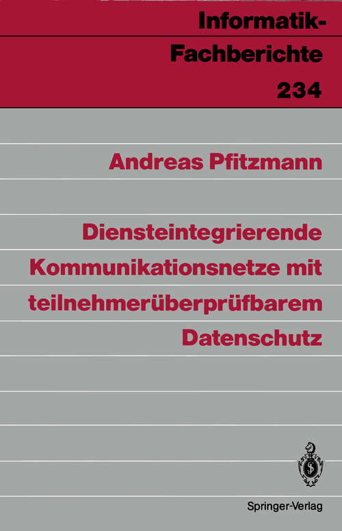 Book cover of Diensteintegrierende Kommunikationsnetze mit teilnehmerüberprüfbarem Datenschutz (1990) (Informatik-Fachberichte #234)