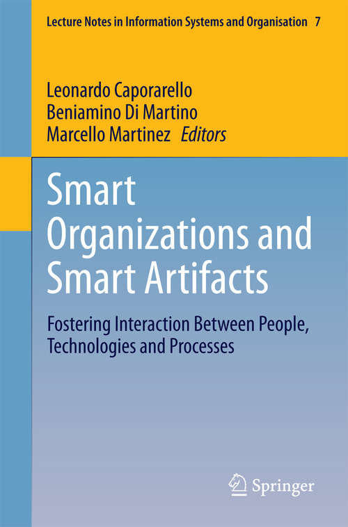 Book cover of Smart Organizations and Smart Artifacts: Fostering Interaction Between People, Technologies and Processes (2014) (Lecture Notes in Information Systems and Organisation #7)