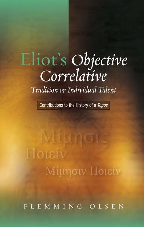 Book cover of Eliot's Objective Correlative: Tradition or Individual Talent: Contributions to the History of a Topos