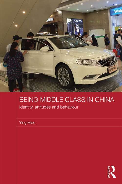 Book cover of Being Middle Class in China: Identity, Attitudes and Behaviour (Routledge Studies on the Chinese Economy)