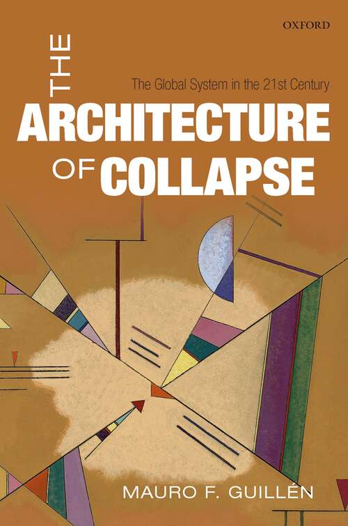 Book cover of The Architecture of Collapse: The Global System in the 21st Century (Clarendon Lectures in Management Studies)