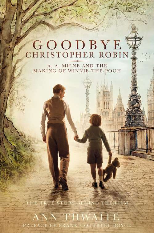 Book cover of Goodbye Christopher Robin: A. A. Milne and the Making of Winnie-the-Pooh