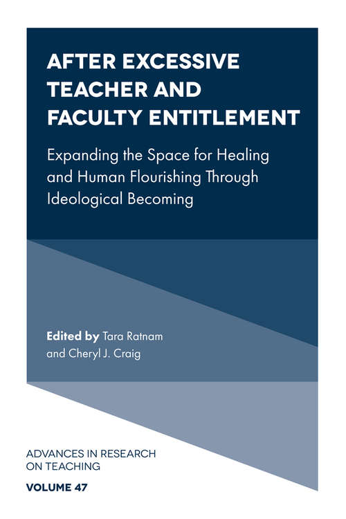 Book cover of After Excessive Teacher and Faculty Entitlement: Expanding the Space for Healing and Human Flourishing Through Ideological Becoming (Advances in Research on Teaching #47)