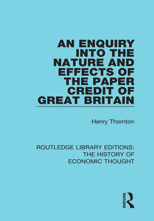 Book cover of An Enquiry into the Nature and Effects of the Paper Credit of Great Britain (Routledge Library Editions: The History of Economic Thought)