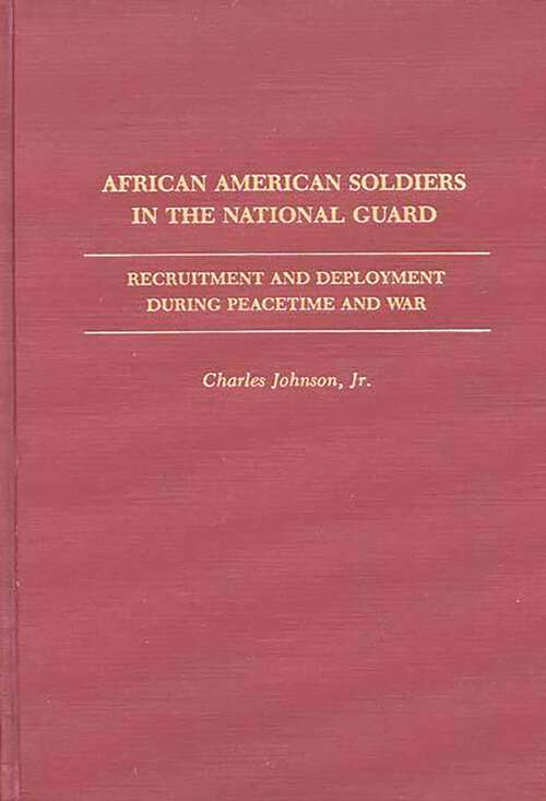 Book cover of African American Soldiers in the National Guard: Recruitment and Deployment During Peacetime and War (Contributions in Afro-American and African Studies: Contemporary Black Poets)