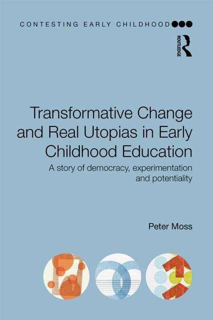 Book cover of Transformative Change And Real Utopias In Early Childhood Education (PDF): A Story Of Democracy, Experimentation And Potentiality (Contesting Early Childhood)