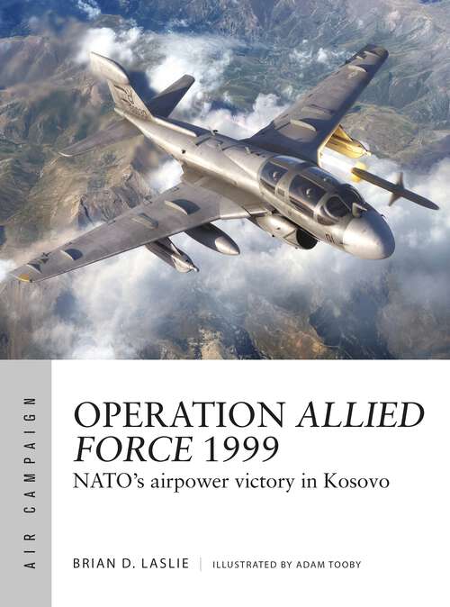 Book cover of Operation Allied Force 1999: NATO's airpower victory in Kosovo (Air Campaign #45)