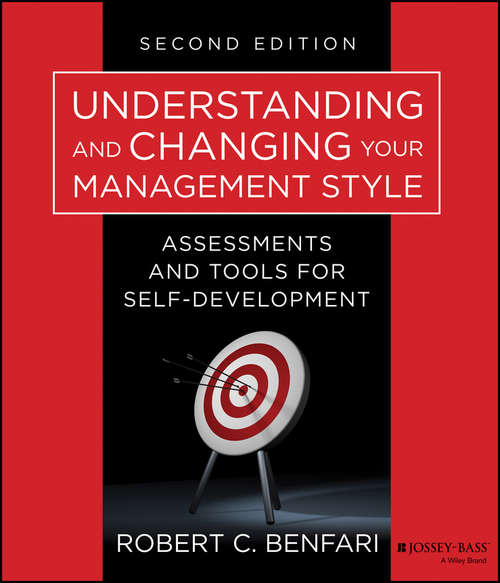 Book cover of Understanding and Changing Your Management Style: Assessments and Tools for Self-Development (2) (J-B Warren Bennis Series #175)