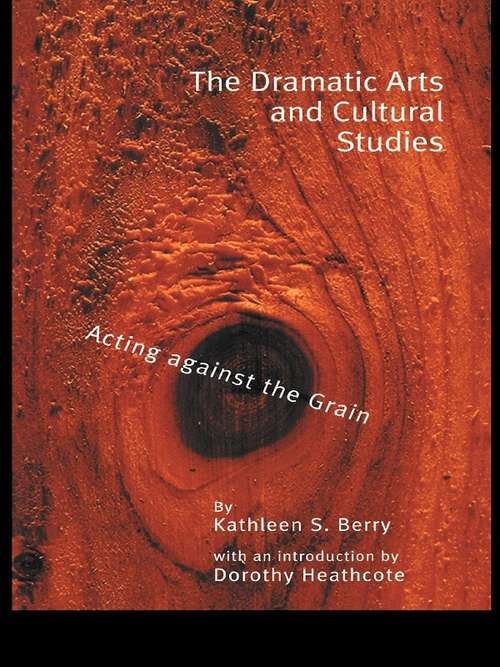 Book cover of The Dramatic Arts and Cultural Studies: Educating against the Grain (Critical Education Practice)