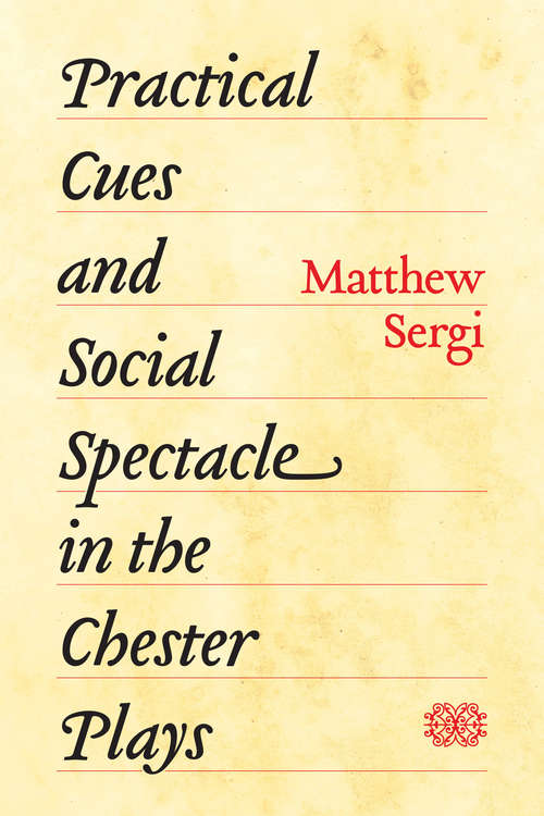 Book cover of Practical Cues and Social Spectacle in the Chester Plays