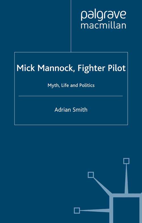 Book cover of Mick Mannock, Fighter Pilot: Myth, Life and Politics (2001) (Studies in Military and Strategic History)