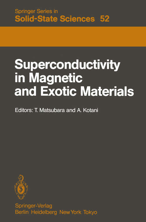 Book cover of Superconductivity in Magnetic and Exotic Materials: Proceedings of the Sixth Taniguchi International Symposium, Kashikojima, Japan, November 14–18, 1983 (1984) (Springer Series in Solid-State Sciences #52)