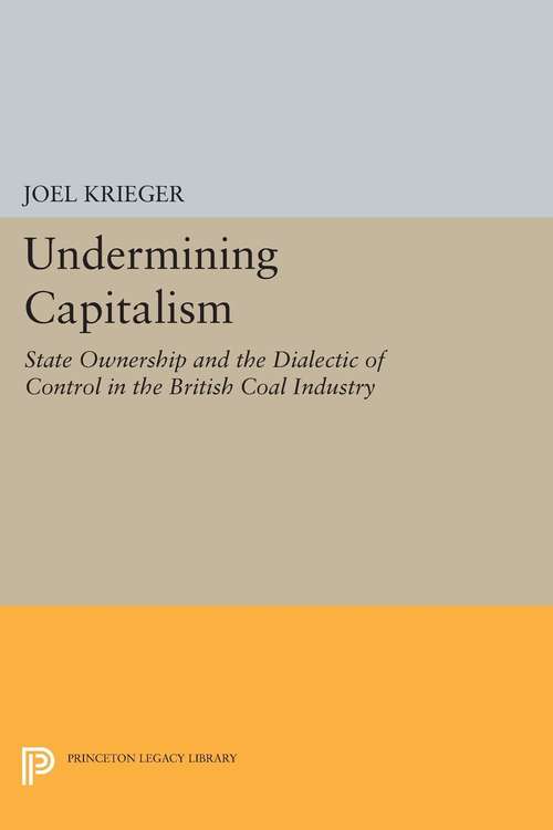 Book cover of Undermining Capitalism: State Ownership and the Dialectic of Control in the British Coal Industry