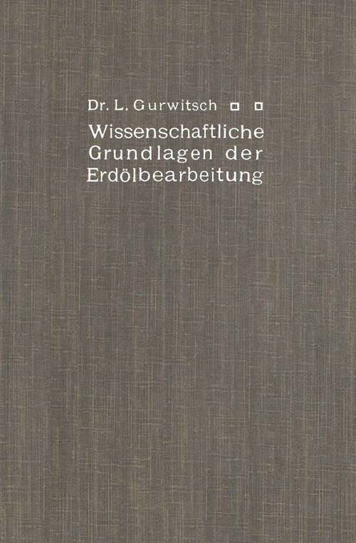 Book cover of Wissenschaftliche Grundlagen der Erdölbearbeitung (1913)