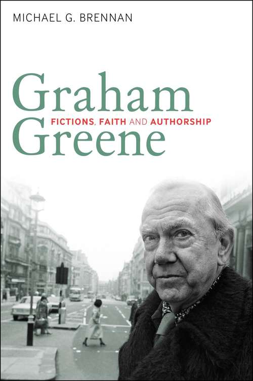 Book cover of Graham Greene: Fictions, Faith and Authorship