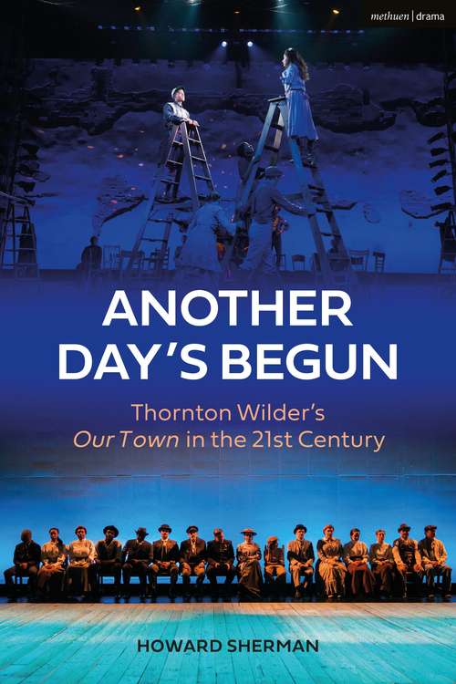Book cover of Another Day's Begun: Thornton Wilder’s Our Town in the 21st Century