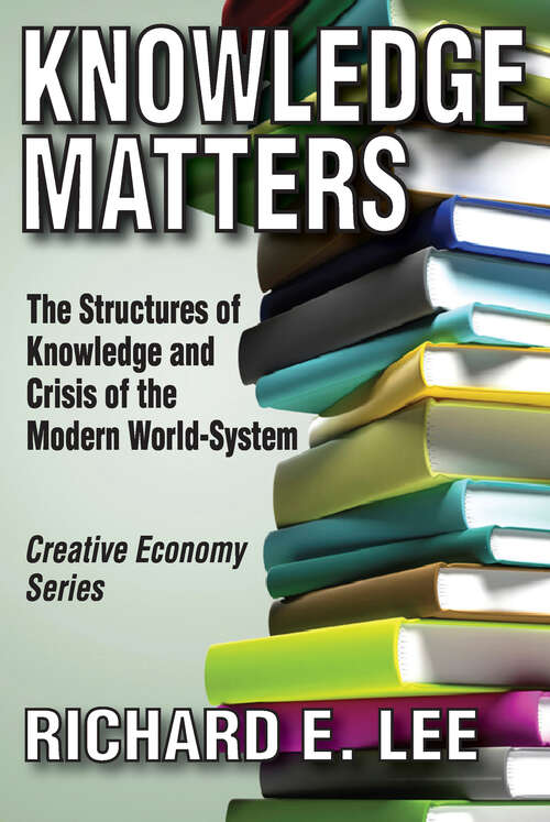 Book cover of Knowledge Matters: The Structures of Knowledge and Crisis of the Modern World-System (Creative Economy & Innovation Culture)