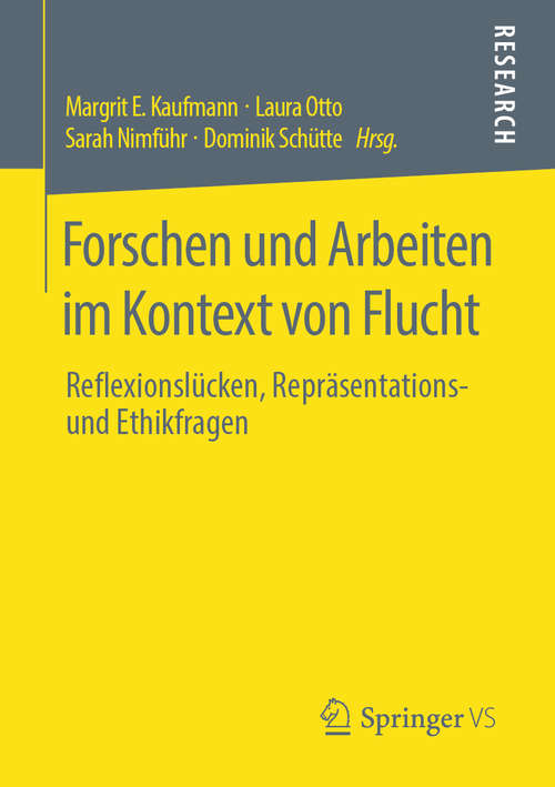 Book cover of Forschen und Arbeiten im Kontext von Flucht: Reflexionslücken, Repräsentations- und Ethikfragen (1. Aufl. 2019)