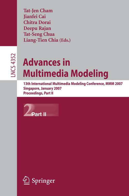 Book cover of Advances in Multimedia Modeling: 13th International Multimedia Modeling Conference, MMM 2007, Singapore, January 9-12, 2007, Proceedings, Part II (2006) (Lecture Notes in Computer Science #4352)