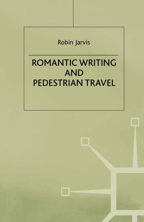 Book cover of Romantic Writing and Pedestrian Travel (1997)