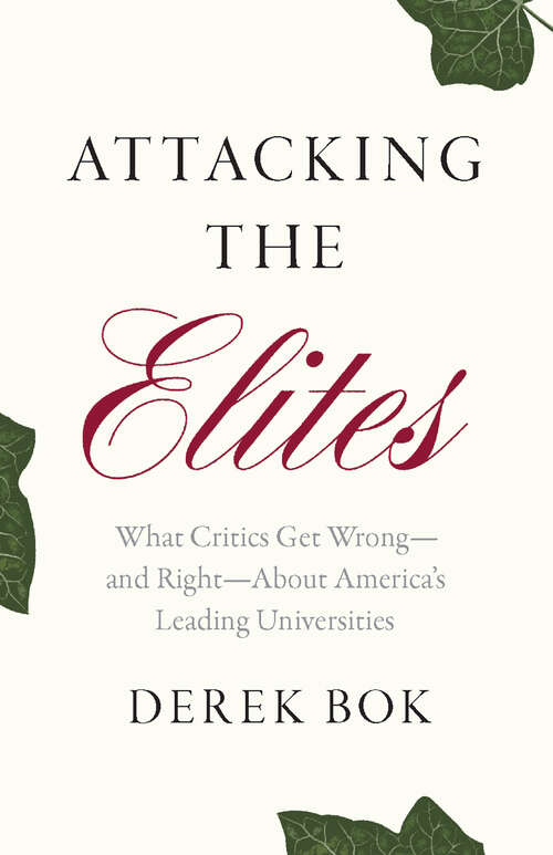 Book cover of Attacking the Elites: What Critics Get Wrong—and Right—About America&#39;s Leading Universities