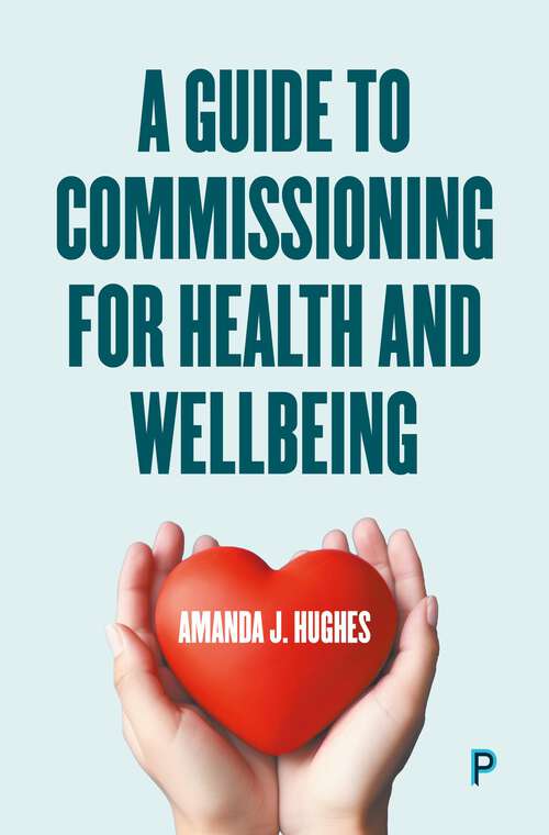 Book cover of A Guide to Commissioning Health and Wellbeing Services (First Edition)