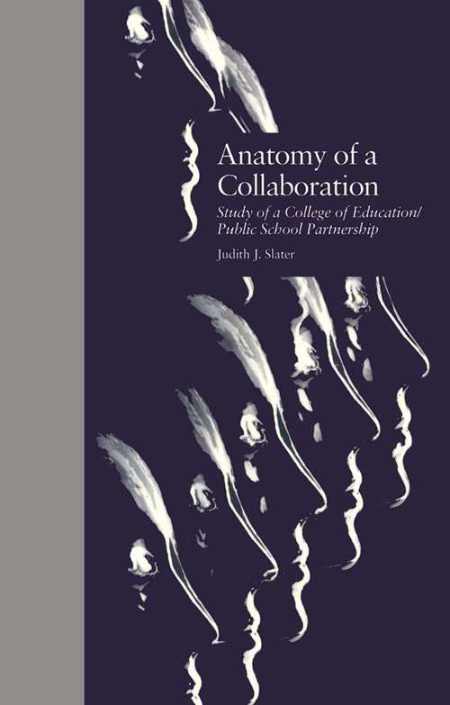 Book cover of Anatomy of a Collaboration: Study of a College of Education/Public School Partnership (Critical Education Practice)