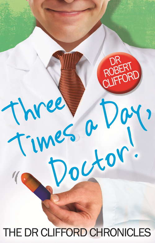 Book cover of Three Times A Day, Doctor (The Dr Clifford Chronicles)