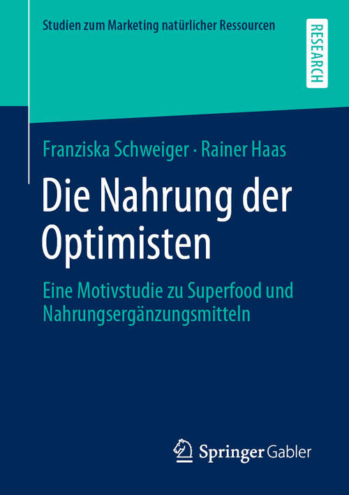 Book cover of Die Nahrung der Optimisten: Eine Motivstudie zu Superfood und Nahrungsergänzungsmitteln (1. Aufl. 2020) (Studien zum Marketing natürlicher Ressourcen)