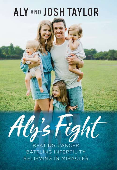 Book cover of Aly's Fight: Beating Cancer, Battling Infertility, and Believing in Miracles