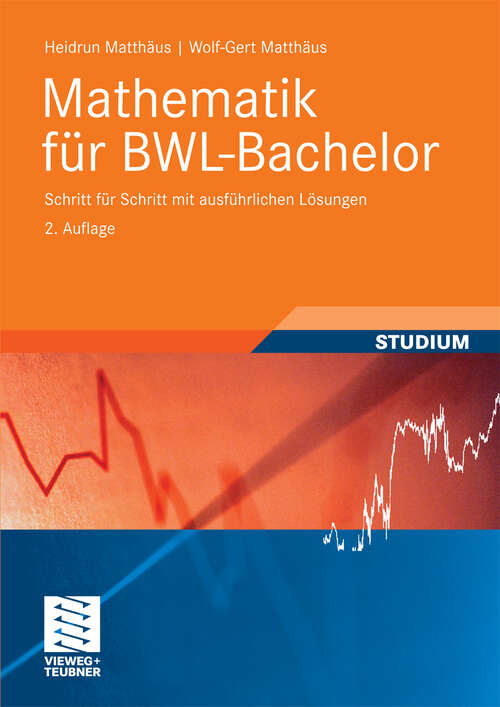 Book cover of Mathematik für BWL-Bachelor: Schritt für Schritt mit ausführlichen Lösungen (2. Aufl. 2010) (Studienbücher Wirtschaftsmathematik)