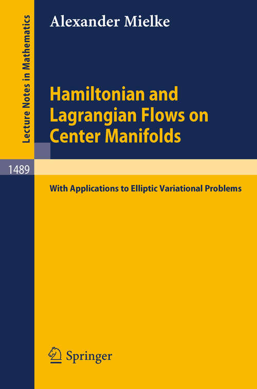 Book cover of Hamiltonian and Lagrangian Flows on Center Manifolds: with Applications to Elliptic Variational Problems (1991) (Lecture Notes in Mathematics #1489)