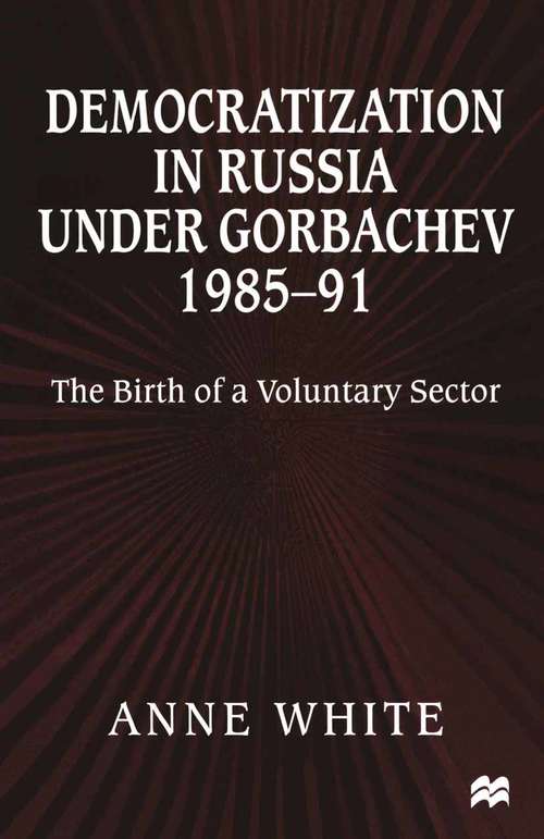 Book cover of Democratization in Russia under Gorbachev, 1985–91: The Birth of a Voluntary Sector (1st ed. 1999)