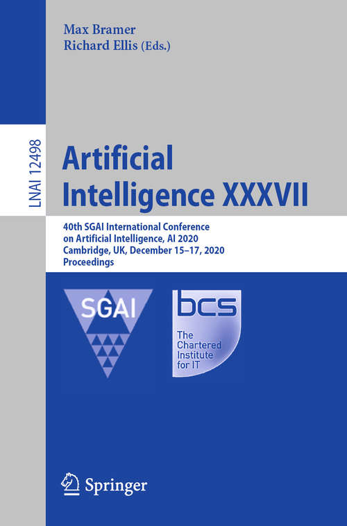 Book cover of Artificial Intelligence XXXVII: 40th SGAI International Conference on Artificial Intelligence, AI 2020, Cambridge, UK, December 15–17, 2020, Proceedings (1st ed. 2020) (Lecture Notes in Computer Science #12498)