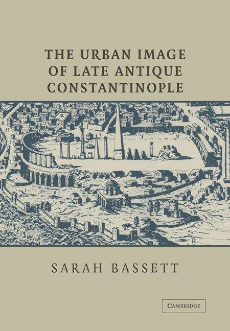Book cover of The Urban Image of Late Antique Constantinople (PDF)