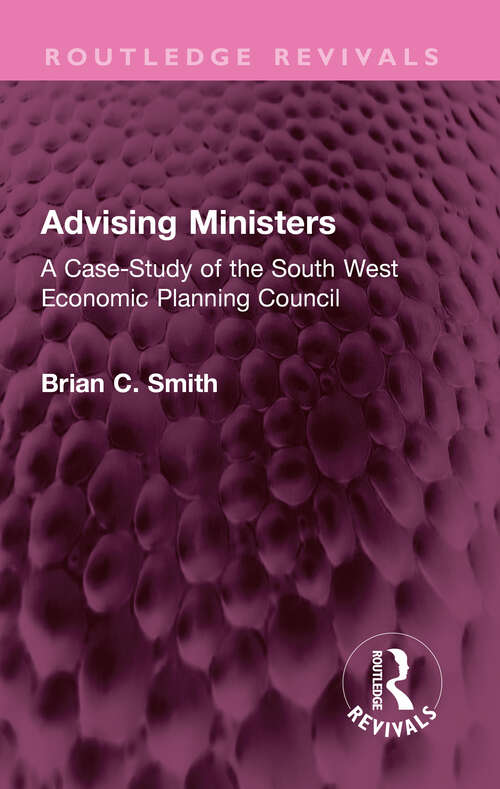 Book cover of Advising Ministers: A Case-Study of the South West Economic Planning Council (Routledge Revivals)