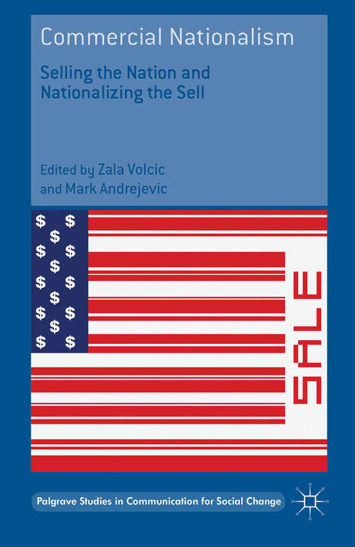 Book cover of Commercial Nationalism: Selling the Nation and Nationalizing the Sell (1st ed. 2016) (Palgrave Studies in Communication for Social Change)