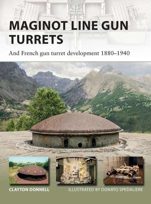 Book cover of Maginot Line Gun Turrets: And French gun turret development 1880–1940 (New Vanguard)