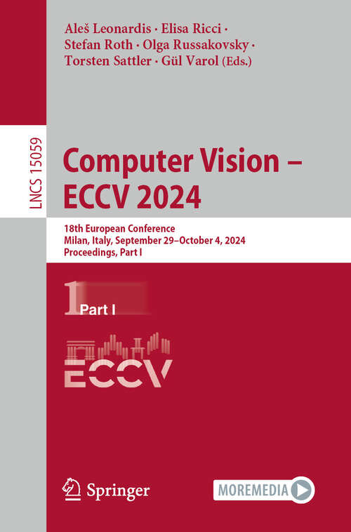 Book cover of Computer Vision – ECCV 2024: 18th European Conference, Milan, Italy, September 29–October 4, 2024, Proceedings, Part I (2025) (Lecture Notes in Computer Science #15059)