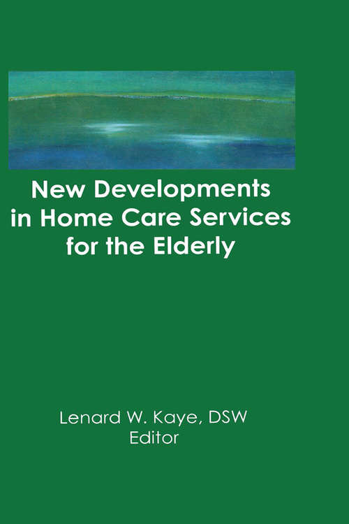 Book cover of New Developments in Home Care Services for the Elderly: Innovations in Policy, Program, and Practice