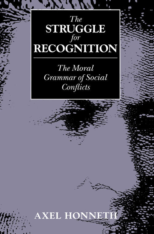 Book cover of The Struggle for Recognition: The Moral Grammar of Social Conflicts (Studies In Contemporary German Social Thought)