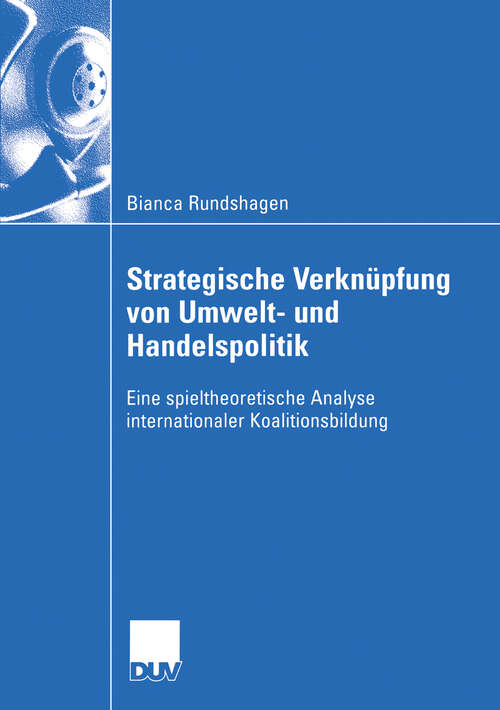 Book cover of Strategische Verknüpfung von Umwelt- und Handelspolitik: Eine spieltheoretische Analyse internationaler Koalitionsbildung (2004) (Wirtschaftswissenschaften)