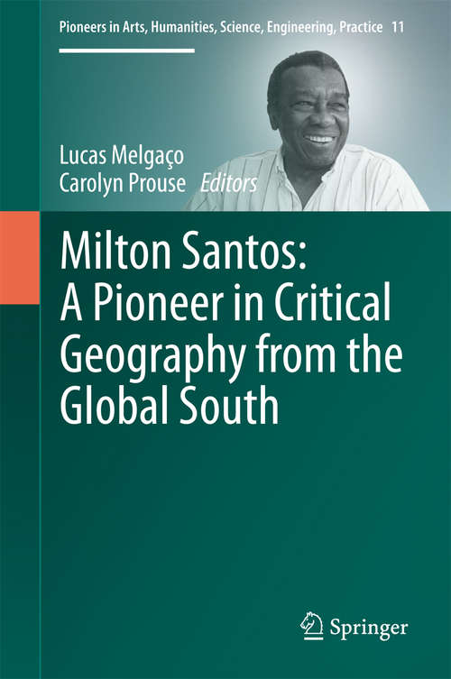 Book cover of Milton Santos: A Pioneer in Critical Geography from the Global South (Pioneers in Arts, Humanities, Science, Engineering, Practice #11)
