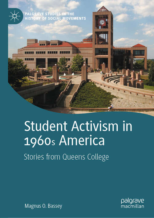 Book cover of Student Activism in 1960s America: Stories from Queens College (2024) (Palgrave Studies in the History of Social Movements)