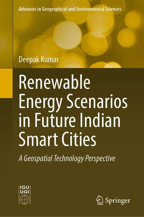 Book cover of Renewable Energy Scenarios in Future Indian Smart Cities: A Geospatial Technology Perspective (1st ed. 2023) (Advances in Geographical and Environmental Sciences)