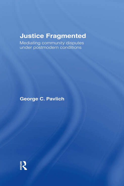 Book cover of Justice Fragmented: Mediating Community Disputes Under Postmodern Conditions